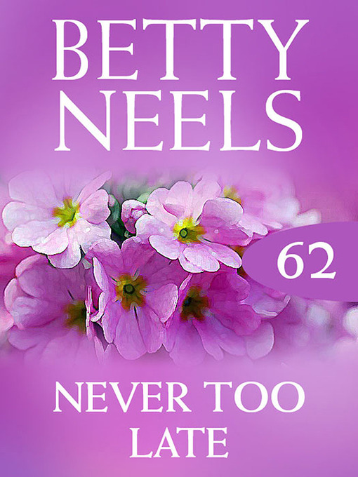 Title details for Never Too Late (Betty Neels Collection) by Betty Neels - Available